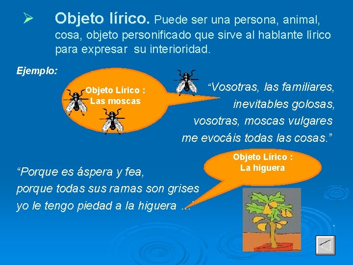 Ø Objeto lírico. Puede ser una persona, animal, cosa, objeto personificado que sirve al