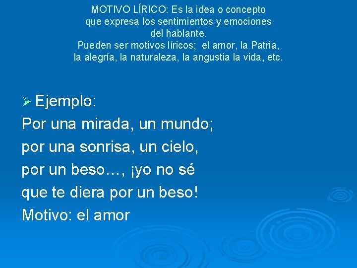 MOTIVO LÍRICO: Es la idea o concepto que expresa los sentimientos y emociones del