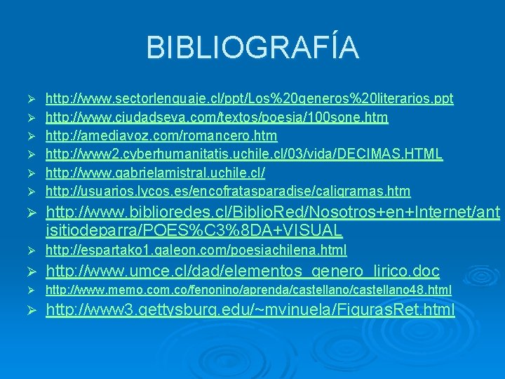 BIBLIOGRAFÍA Ø Ø Ø http: //www. sectorlenguaje. cl/ppt/Los%20 generos%20 literarios. ppt http: //www. ciudadseva. BIBLIOGRAFÍA Ø Ø Ø http: //www. sectorlenguaje. cl/ppt/Los%20 generos%20 literarios. ppt http: //www. ciudadseva.
