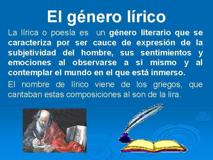 El género lírico La lírica o poesía es un género literario que se caracteriza El género lírico La lírica o poesía es un género literario que se caracteriza