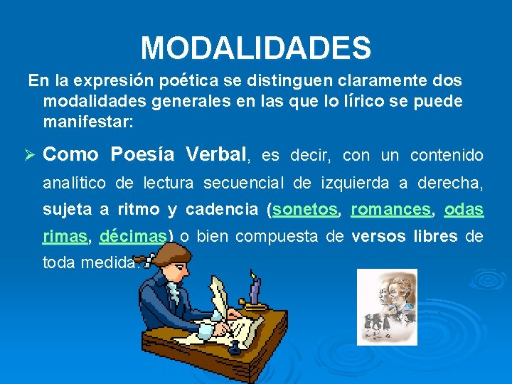 MODALIDADES En la expresión poética se distinguen claramente dos modalidades generales en las que