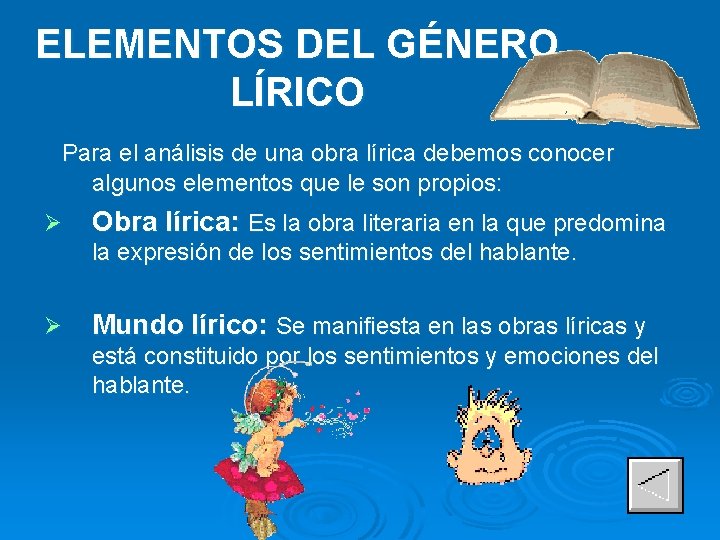 ELEMENTOS DEL GÉNERO LÍRICO Para el análisis de una obra lírica debemos conocer algunos