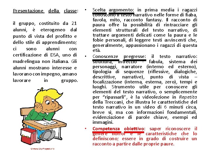 Presentazione della classe: il gruppo, costituito da 21 alunni, è eterogeneo dal punto di