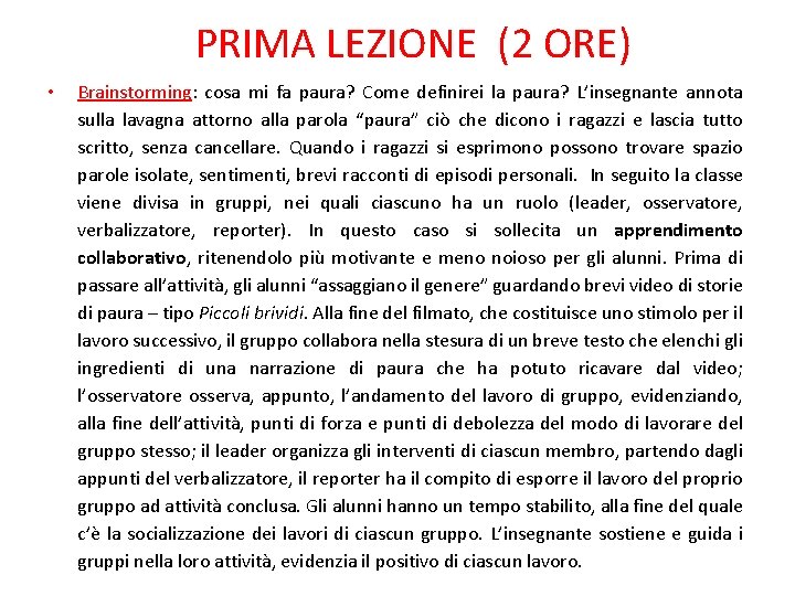 PRIMA LEZIONE (2 ORE) • Brainstorming: cosa mi fa paura? Come definirei la paura?