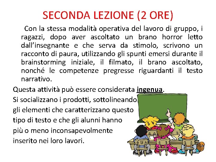 SECONDA LEZIONE (2 ORE) Con la stessa modalità operativa del lavoro di gruppo, i