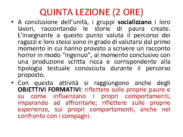 QUINTA LEZIONE (2 ORE) • A conclusione dell’unità, i gruppi socializzano i loro lavori,