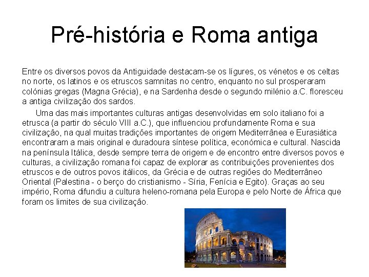 Pré-história e Roma antiga Entre os diversos povos da Antiguidade destacam-se os lígures, os