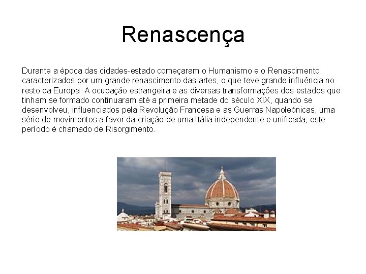 Renascença Durante a época das cidades-estado começaram o Humanismo e o Renascimento, caracterizados por