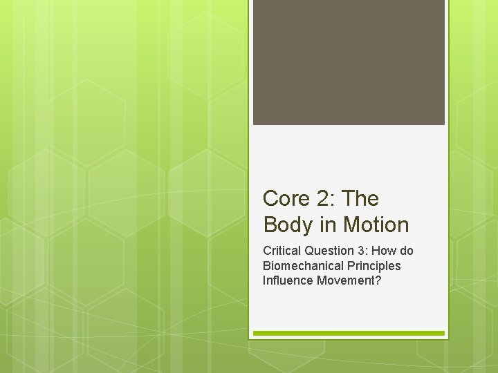 Core 2: The Body in Motion Critical Question 3: How do Biomechanical Principles Influence