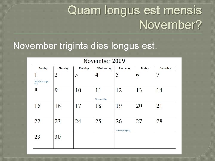 Quam longus est mensis November? November triginta dies longus est. 