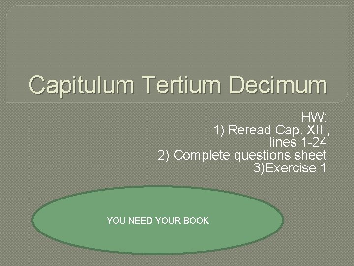 Capitulum Tertium Decimum HW: 1) Reread Cap. XIII, lines 1 -24 2) Complete questions