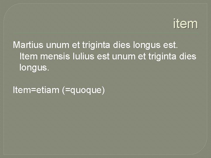 item Martius unum et triginta dies longus est. Item mensis Iulius est unum et