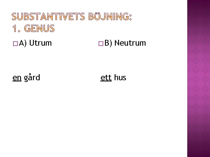 � A) Utrum en gård � B) Neutrum ett hus 