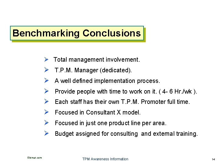 Benchmarking Conclusions Total management involvement. Elsmar. com T. P. M. Manager (dedicated). A well