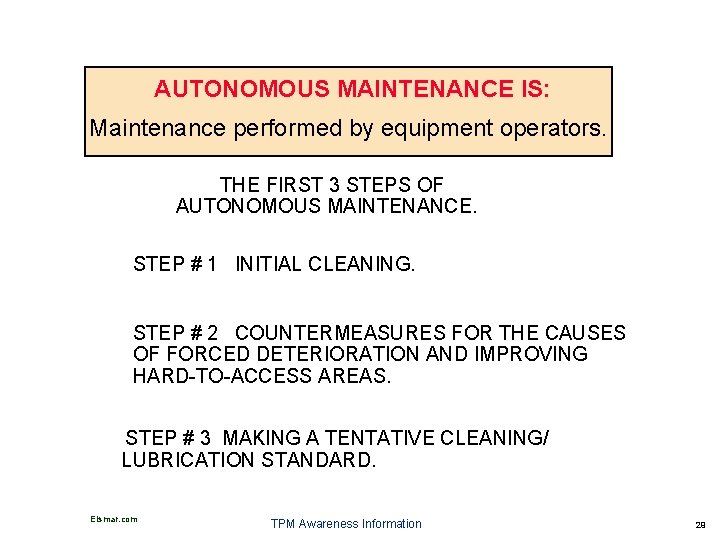 AUTONOMOUS MAINTENANCE IS: Maintenance performed by equipment operators. THE FIRST 3 STEPS OF AUTONOMOUS