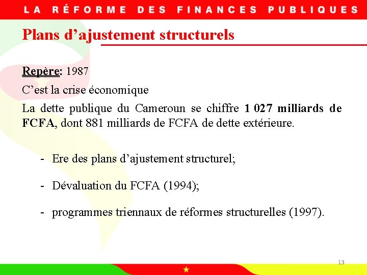 Plans d’ajustement structurels Repère: 1987 C’est la crise économique La dette publique du Cameroun