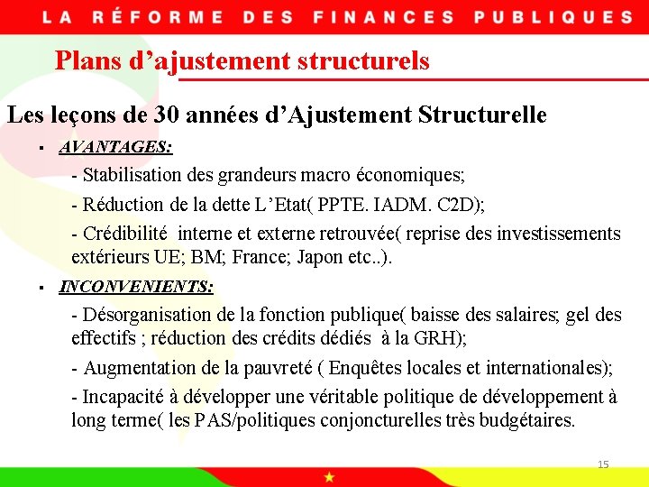 Plans d’ajustement structurels Les leçons de 30 années d’Ajustement Structurelle § AVANTAGES: - Stabilisation