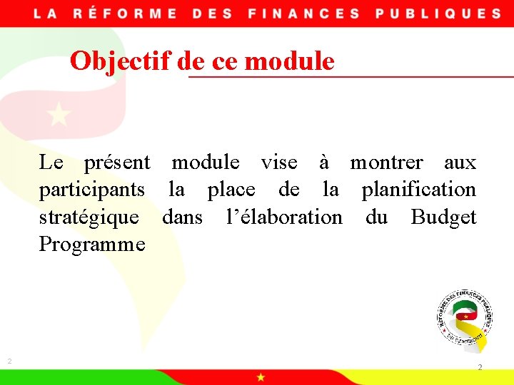 Objectif de ce module Le présent module vise à montrer aux participants la place