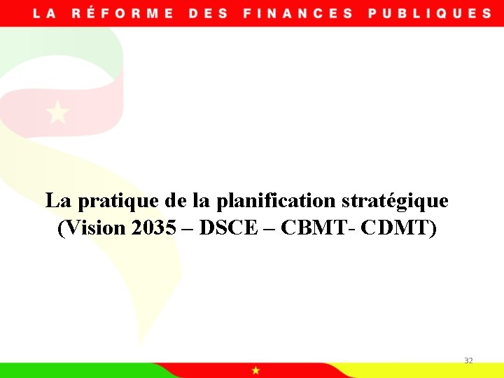 La pratique de la planification stratégique (Vision 2035 – DSCE – CBMT- CDMT) 32