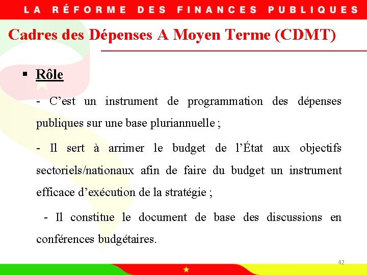 Cadres des Dépenses A Moyen Terme (CDMT) § Rôle - C’est un instrument de