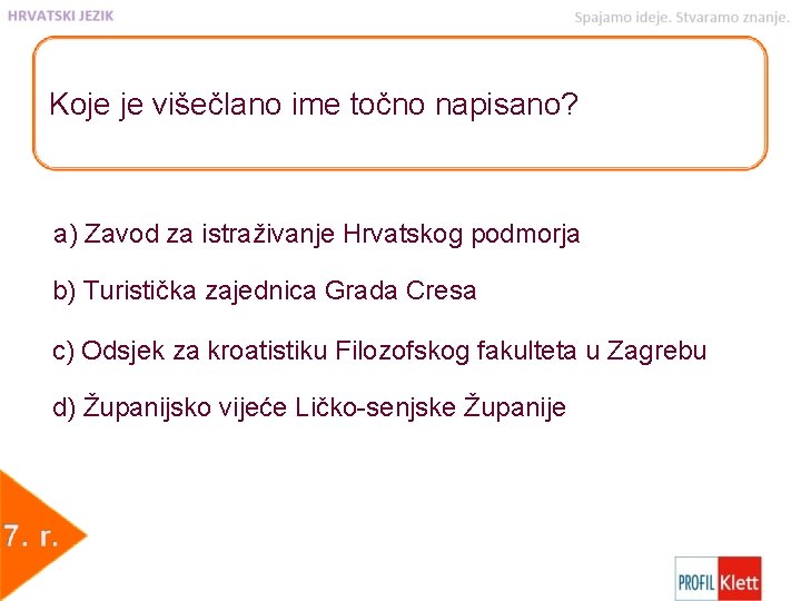 Koje je višečlano ime točno napisano? a) Zavod za istraživanje Hrvatskog podmorja b) Turistička