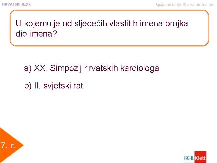 U kojemu je od sljedećih vlastitih imena brojka dio imena? a) XX. Simpozij hrvatskih