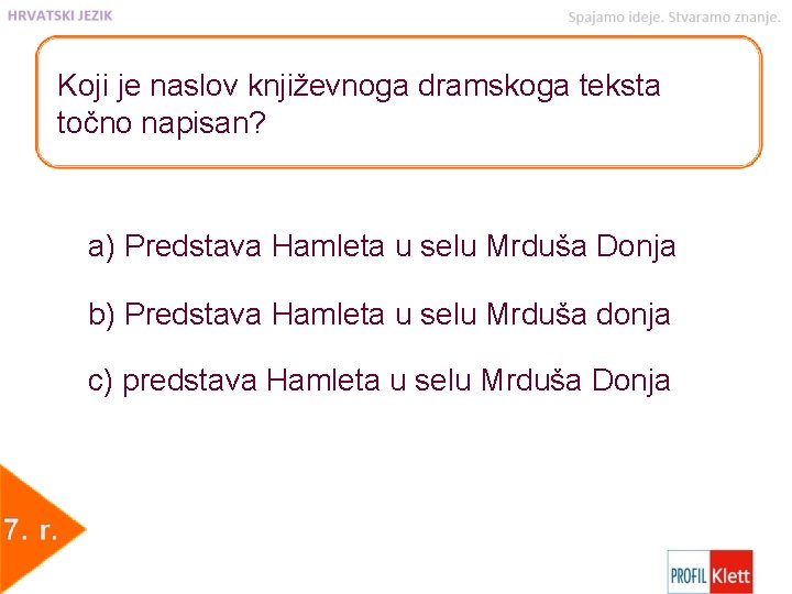 Koji je naslov književnoga dramskoga teksta točno napisan? a) Predstava Hamleta u selu Mrduša