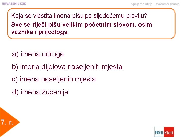 Koja se vlastita imena pišu po sljedećemu pravilu? Sve se riječi pišu velikim početnim