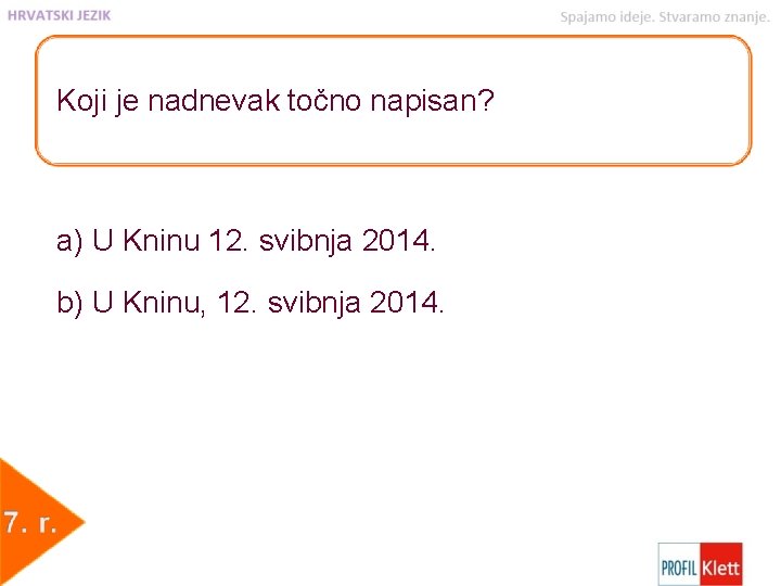 Koji je nadnevak točno napisan? a) U Kninu 12. svibnja 2014. b) U Kninu,