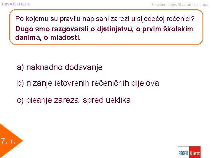 Po kojemu su pravilu napisani zarezi u sljedećoj rečenici? Dugo smo razgovarali o djetinjstvu,