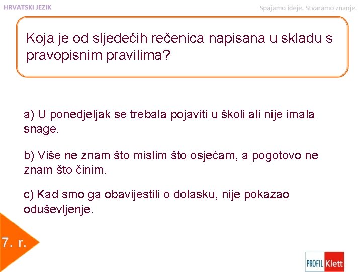 Koja je od sljedećih rečenica napisana u skladu s pravopisnim pravilima? a) U ponedjeljak