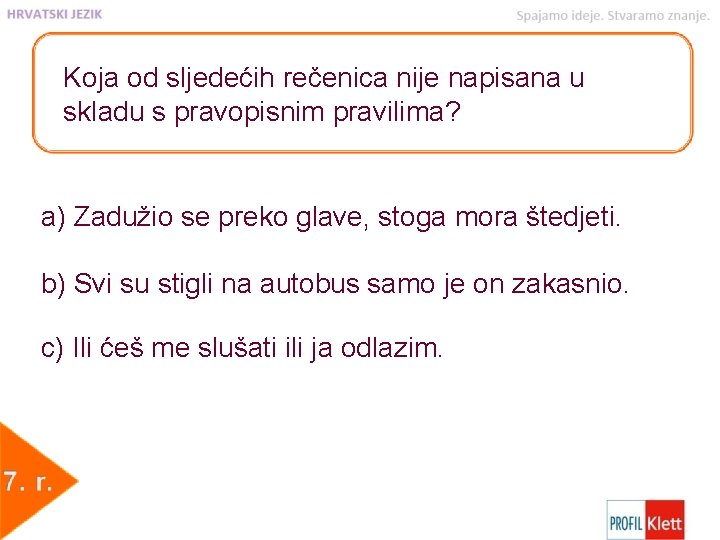 Koja od sljedećih rečenica nije napisana u skladu s pravopisnim pravilima? a) Zadužio se