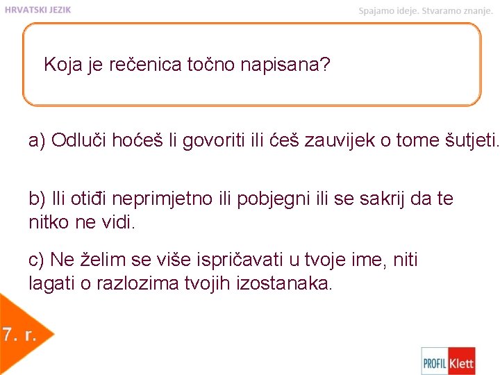 Koja je rečenica točno napisana? a) Odluči hoćeš li govoriti ili ćeš zauvijek o