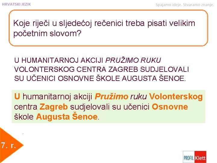 Koje riječi u sljedećoj rečenici treba pisati velikim početnim slovom? U HUMANITARNOJ AKCIJI PRUŽIMO