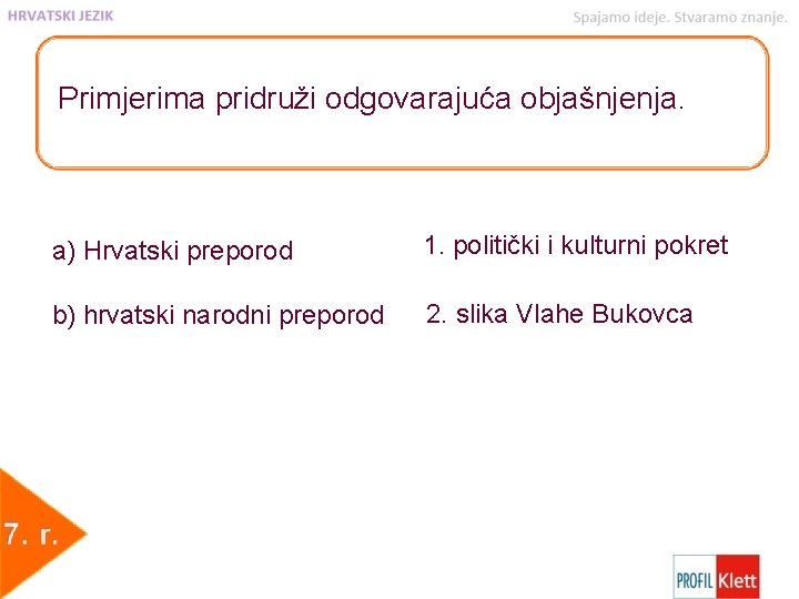 Primjerima pridruži odgovarajuća objašnjenja. a) Hrvatski preporod 1. politički i kulturni pokret b) hrvatski