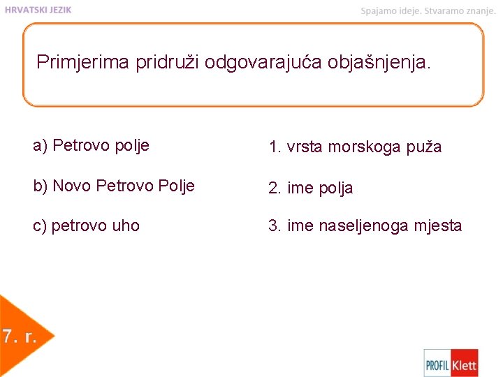 Primjerima pridruži odgovarajuća objašnjenja. a) Petrovo polje 1. vrsta morskoga puža b) Novo Petrovo