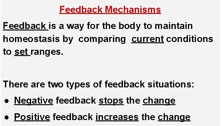 Feedback Mechanisms Feedback is a way for the body to maintain homeostasis by comparing