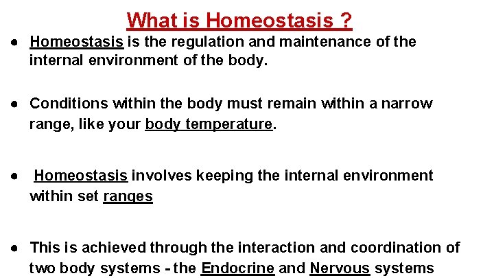 What is Homeostasis ? ● Homeostasis is the regulation and maintenance of the internal