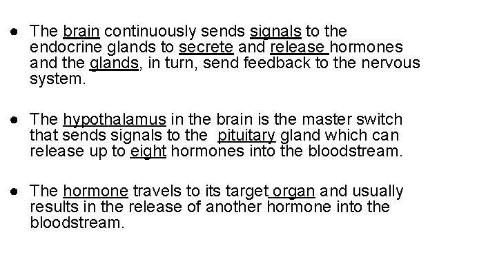 ● The brain continuously sends signals to the endocrine glands to secrete and release