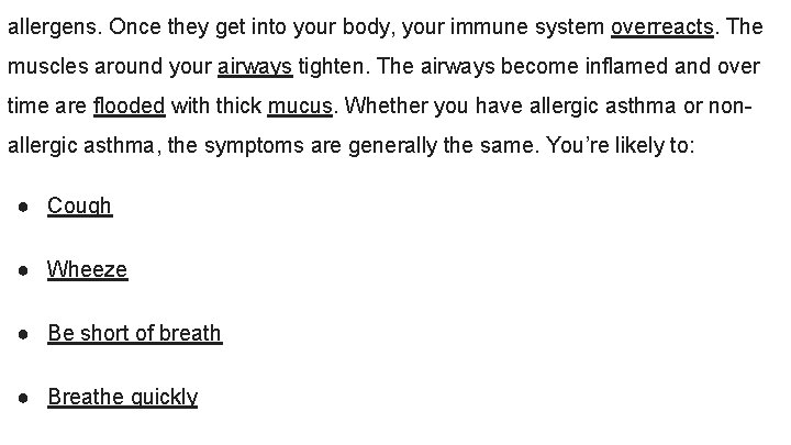 allergens. Once they get into your body, your immune system overreacts. The muscles around