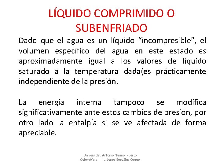 LÍQUIDO COMPRIMIDO O SUBENFRIADO Dado que el agua es un líquido “incompresible”, el volumen