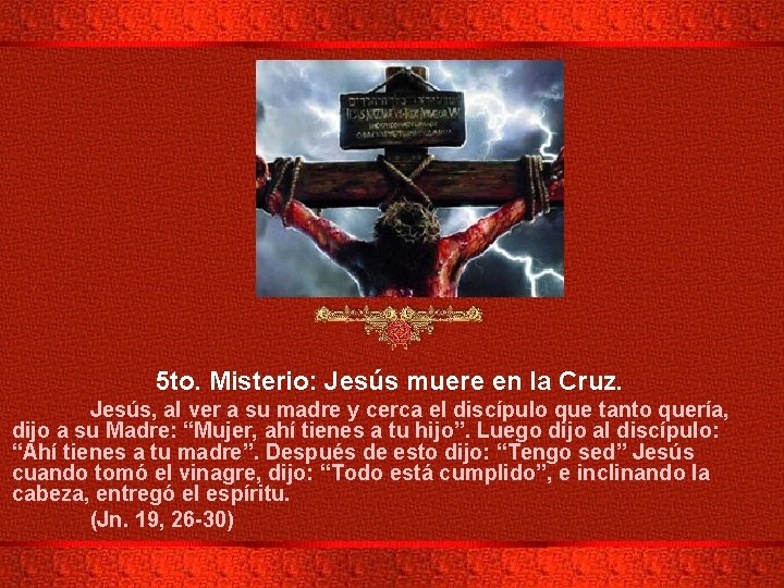 5 to. Misterio: Jesús muere en la Cruz. Jesús, al ver a su madre