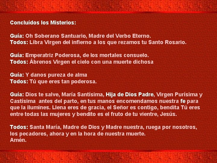 Concluídos los Misterios: Guía: Oh Soberano Santuario, Madre del Verbo Eterno. Todos: Libra Virgen