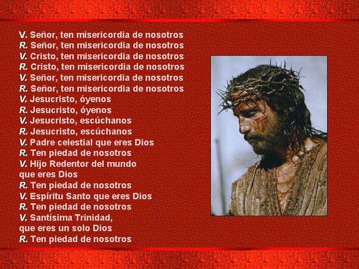 V. Señor, ten misericordia de nosotros R. Señor, ten misericordia de nosotros V. Cristo,