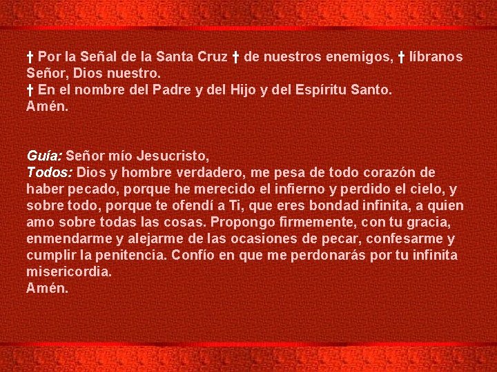 † Por la Señal de la Santa Cruz † de nuestros enemigos, † líbranos