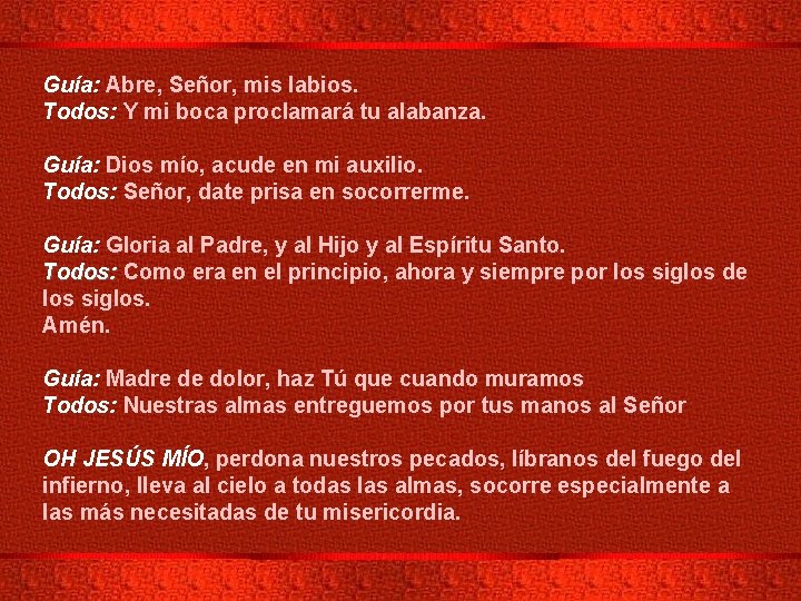 Guía: Abre, Señor, mis labios. Todos: Y mi boca proclamará tu alabanza. Guía: Dios