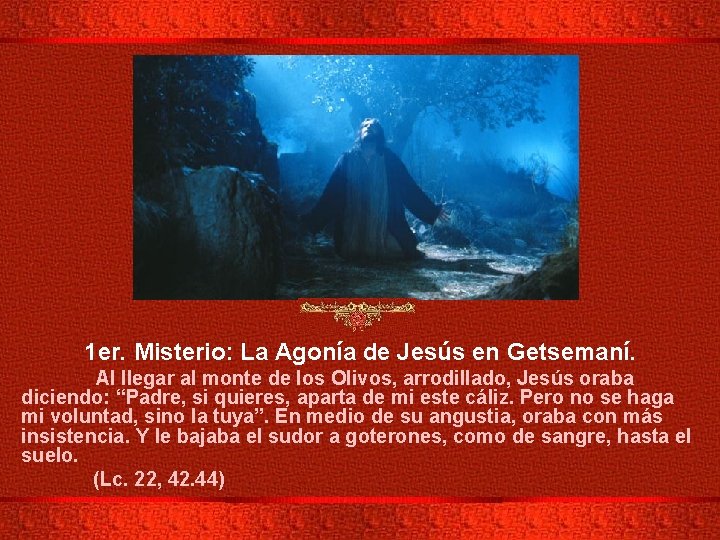 1 er. Misterio: La Agonía de Jesús en Getsemaní. Al llegar al monte de