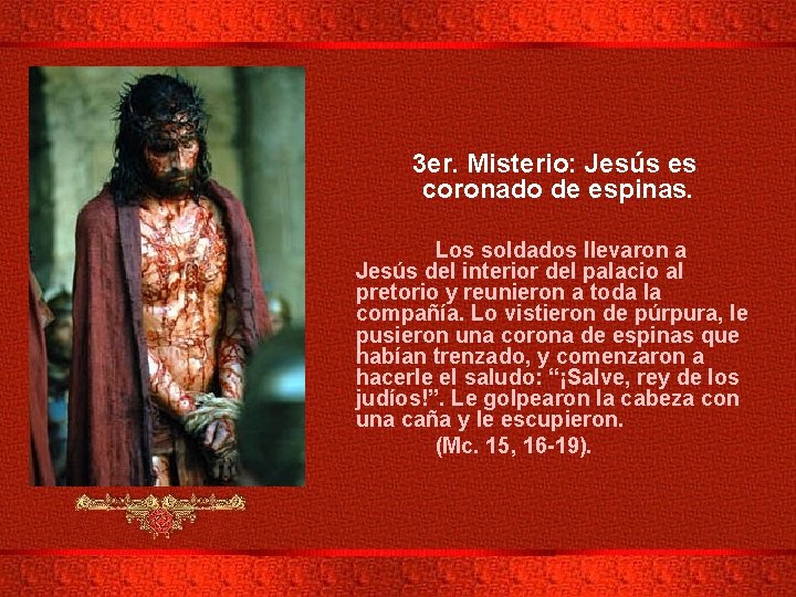 3 er. Misterio: Jesús es coronado de espinas. Los soldados llevaron a Jesús del