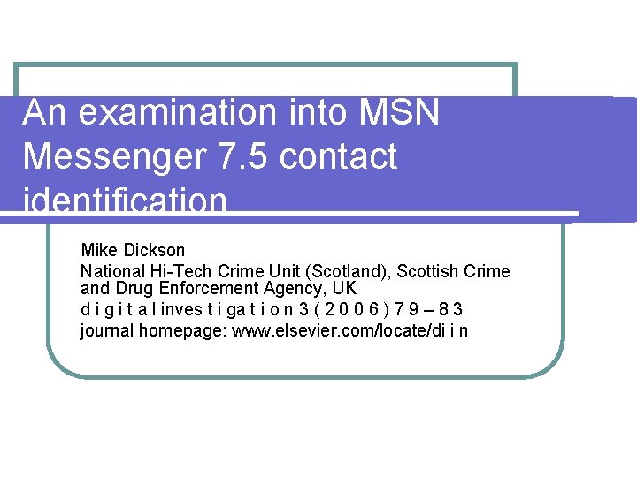 An examination into MSN Messenger 7. 5 contact identification Mike Dickson National Hi-Tech Crime