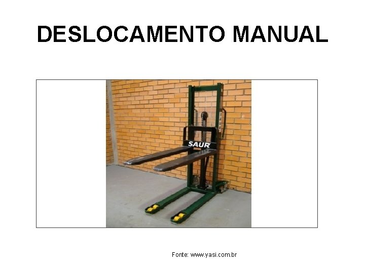 DESLOCAMENTO MANUAL Fonte: www. yasi. com. br 